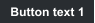 Button text 1